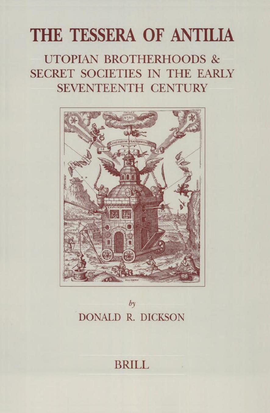 The Tessera of Antilia: Utopian Brotherhoods & Secret Societies in the Early Seventeenth Century by Donald R. Dickson