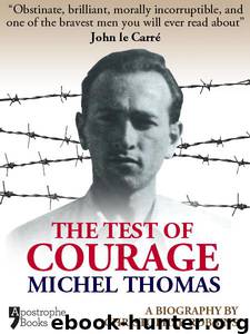 The Test Of Courage: Michel Thomas: A Biography Of The Holocaust Survivor And Nazi-Hunter By Christopher Robbins by Robbins Christopher