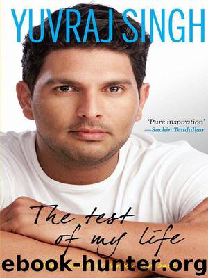 The Test of My Life: from cricket to cancer and back by Singh Yuvraj