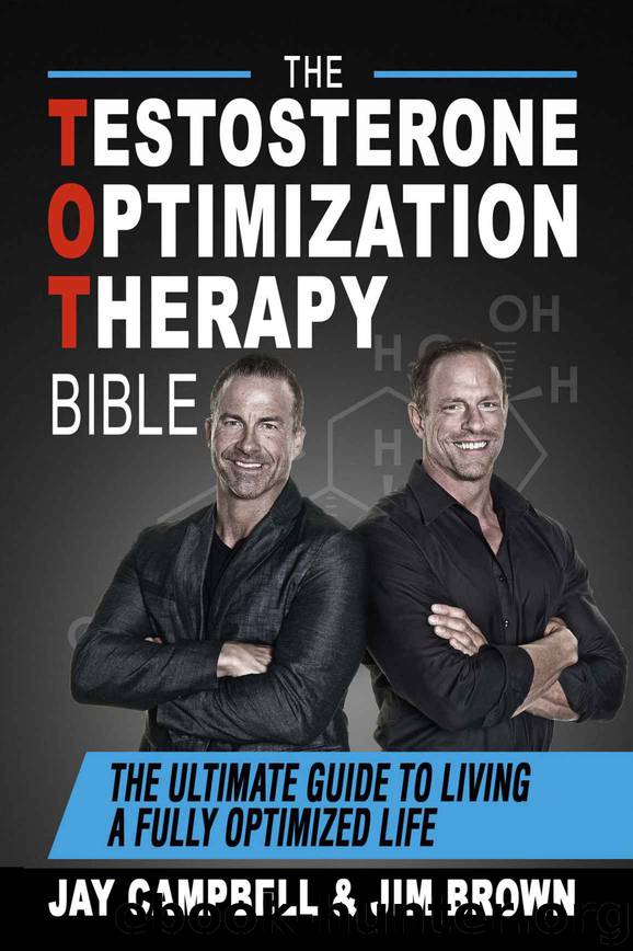 The Testosterone Optimization Therapy Bible: The Ultimate Guide to Living a Fully Optimized Life by Jay Campbell & Jim Brown