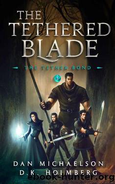 The Tethered Blade (The Tether Bond Book 3) by Dan Michaelson & D.K. Holmberg