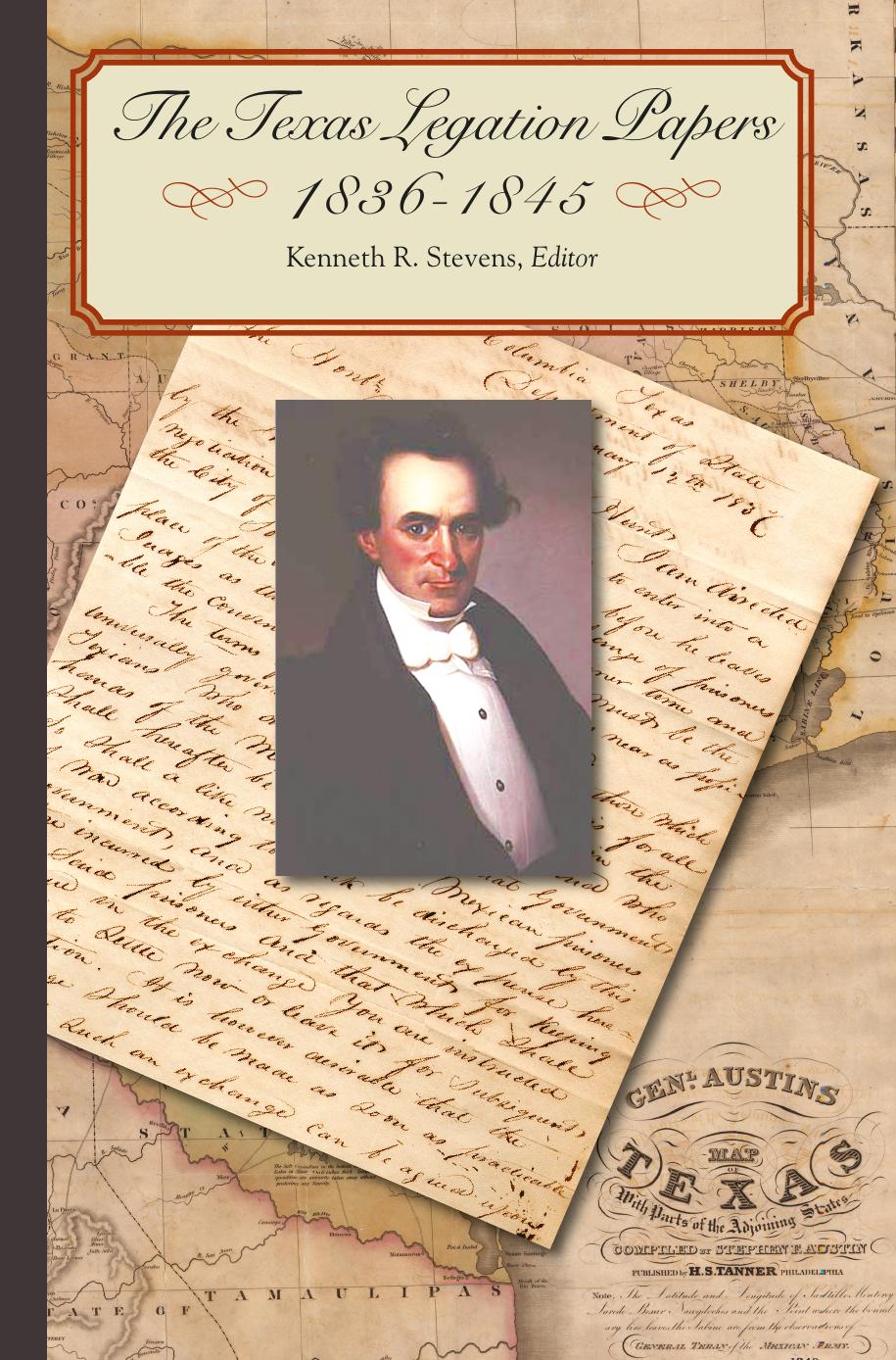 The Texas Legation Papers, 1836-1845 by Kenneth R. Stevens