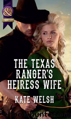 The Texas Ranger's Heiress Wife by Kate Welsh