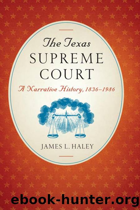 The Texas Supreme Court : A Narrative History, 1836-1986 by James L. Haley