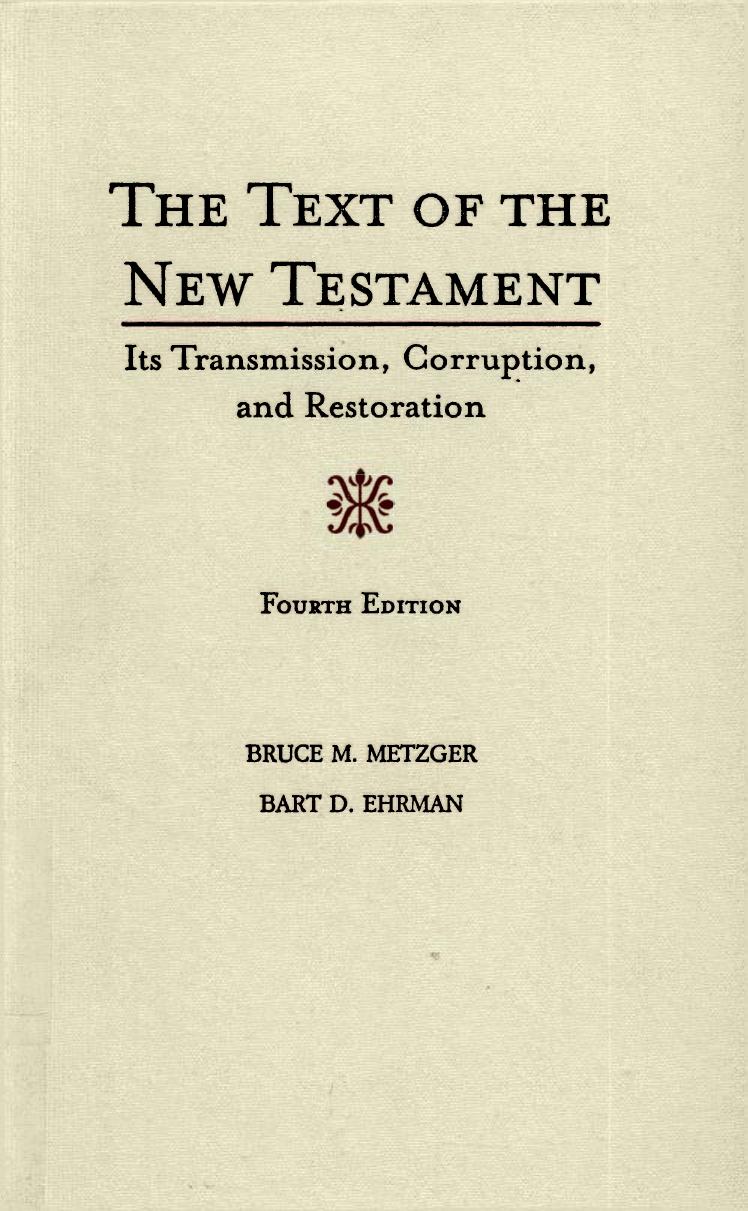The Text of the New Testament: Its Transmission, Corruption, and Restoration, 4th edition by Bruce M. Metzger and Bart D. Ehrman