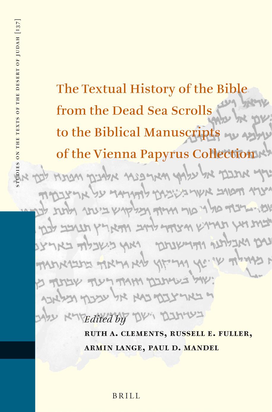The Textual History of the Bible from the Dead Sea Scrolls to the Biblical Manuscripts of the Vienna Papyrus Collection (Proceedings of the Fifteenth International Symposium of the by Ruth A. Clements (editor) Russell Fuller (editor) Armin Lange (editor) Paul D. Mandel (editor)