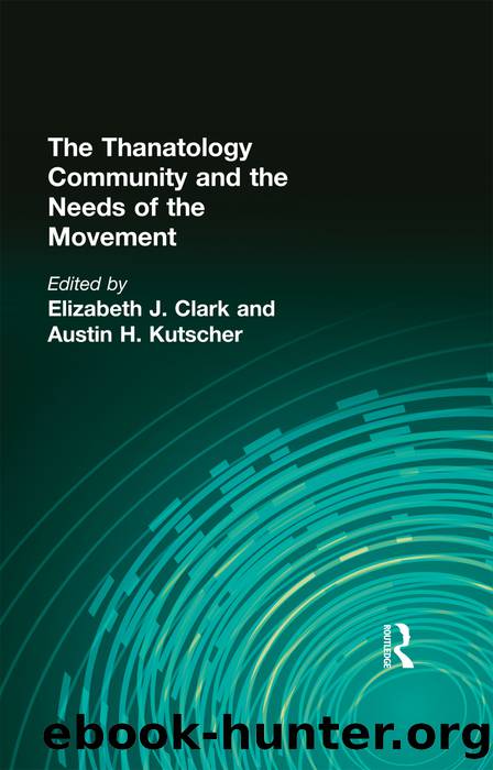 The Thanatology Community and the Needs of the Movement by Clark Elizabeth J.;Kutscher Austin H.;