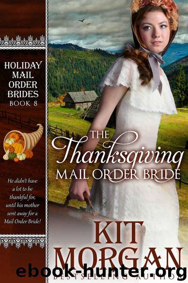 The Thanksgiving Mail Order Bride (Holiday Mail Order Brides, Book Eight) by Morgan Kit