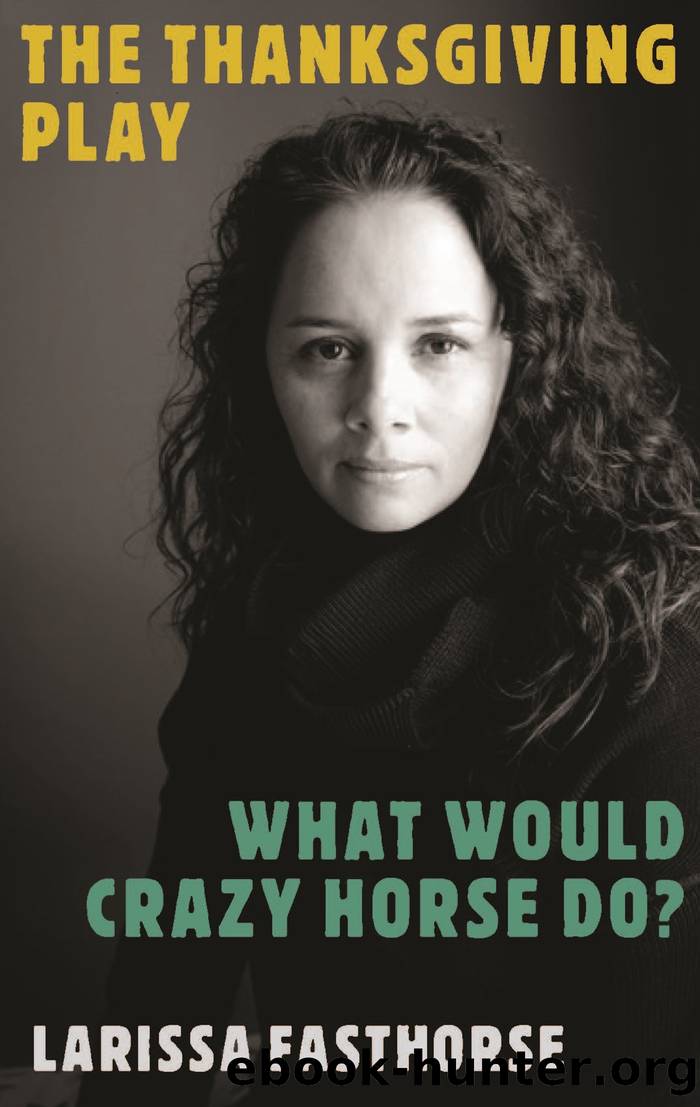 The Thanksgiving Play What Would Crazy Horse Do? by Larissa FastHorse