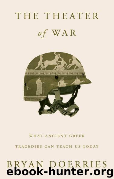 The Theater of War: What Ancient Greek Tragedies Can Teach Us Today by Bryan Doerries