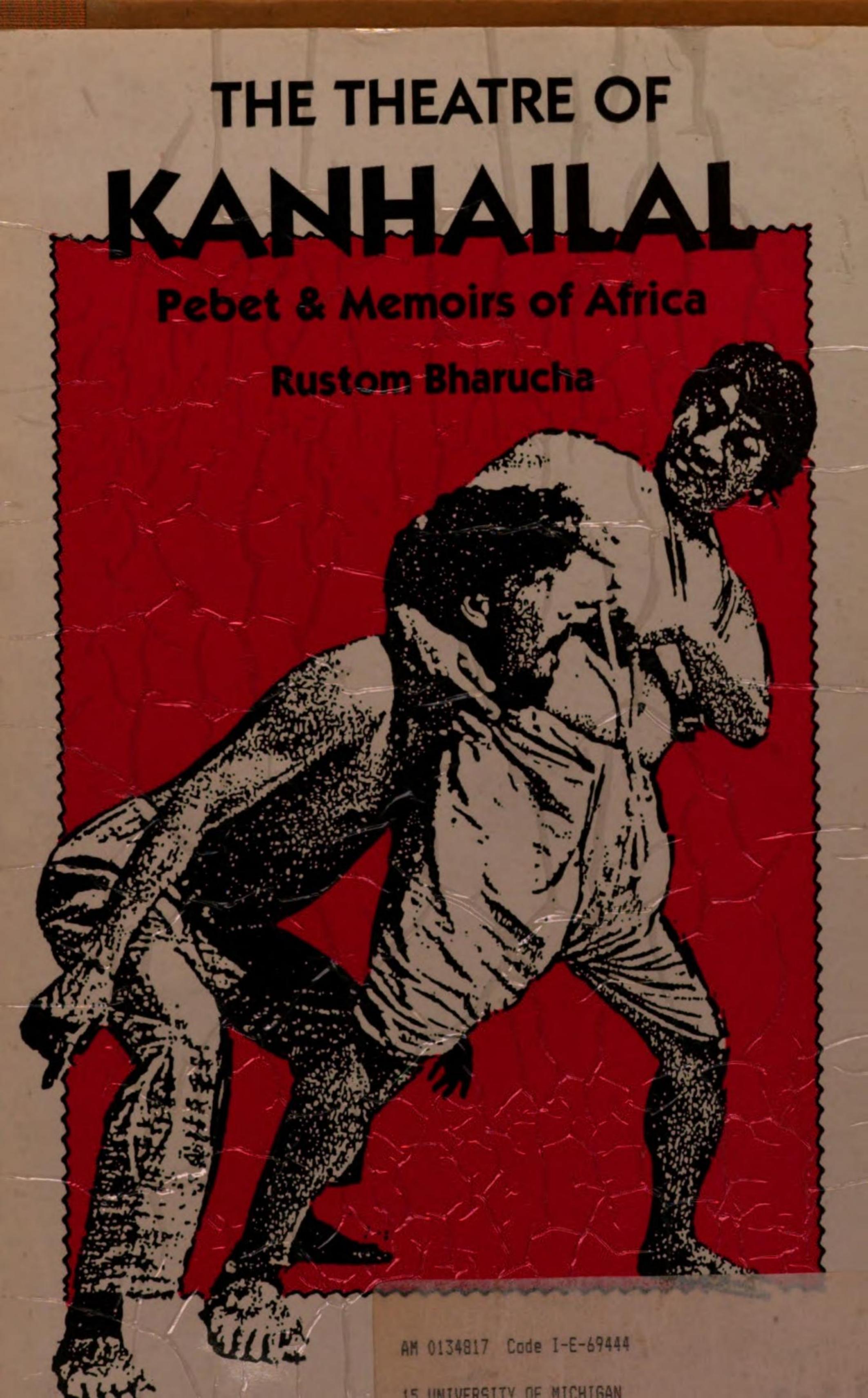 The Theatre of Kanhailal: Pebet & Memoirs of Africa by Rustom Bharucha