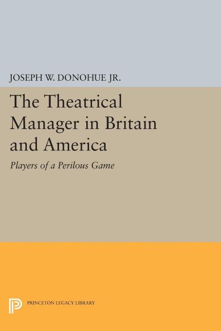 The Theatrical Manager in Britain and America by Joseph W. Donohue Jr