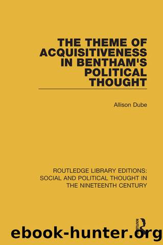 The Theme of Acquisitiveness in Bentham's Political Thought by Allison Dube