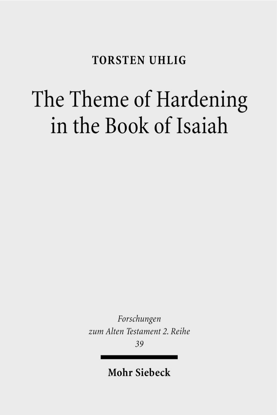 The Theme of Hardening in the Book of Isaiah: An Analysis of Communicative Action (Forschungen Zum Alten Testament 2.Reihe) by Torsten Uhlig
