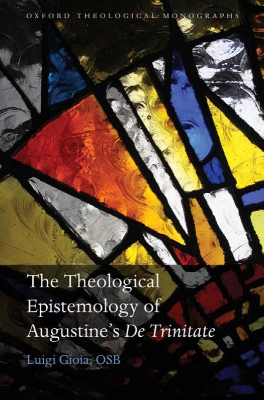 The Theological Epistemology of Augustine's De Trinitate (Oxford Theological Monographs) by Luigi Gioia OSB
