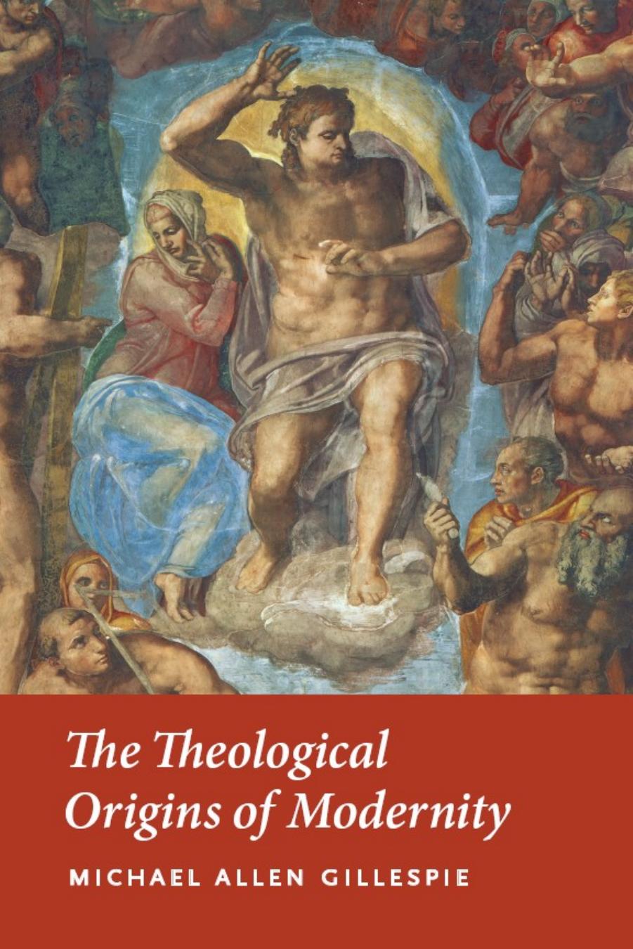 The Theological Origins of Modernity by Michael Allen Gillespie