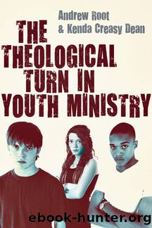 The Theological Turn in Youth Ministry by Root Andrew;Dean Kenda Creasy;