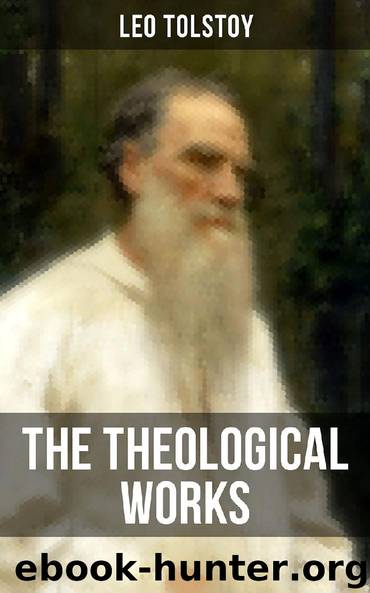 The Theological Works of Leo Tolstoy by Leo Tolstoy