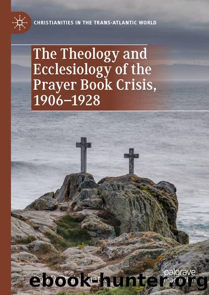 The Theology and Ecclesiology of the Prayer Book Crisis, 1906â1928 by Dan D. Cruickshank
