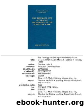 The Theology and Setting of Discipleship in the Gospel of Mark by John R. Donahue