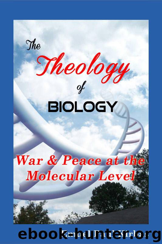 The Theology of Biology: War & Peace at the Molecular Level by E. Paul Kirbas
