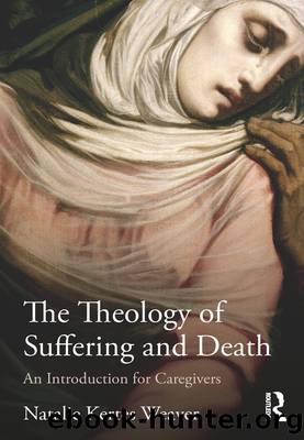 The Theology of Suffering and Death by Weaver Natalie Kertes;