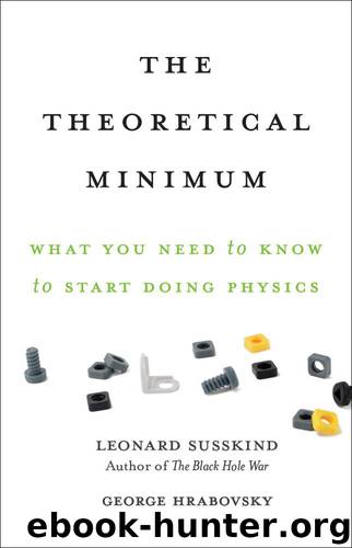 The Theoretical Minimum: What You Need to Know to Start Doing Physics by Susskind Leonard & Hrabovsky George