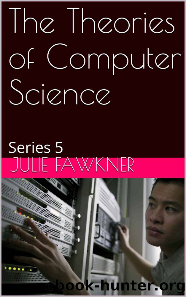 The Theories of Computer Science: Series 5 by Julie Fawkner