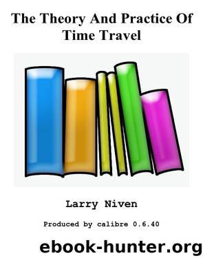 The Theory And Practice Of Time Travel by Larry Niven