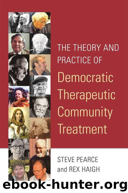 The Theory and Practice of Democratic Therapeutic Community Treatment by Rex Haigh & Rex Haigh & Steve Pearce & Steve Pearce