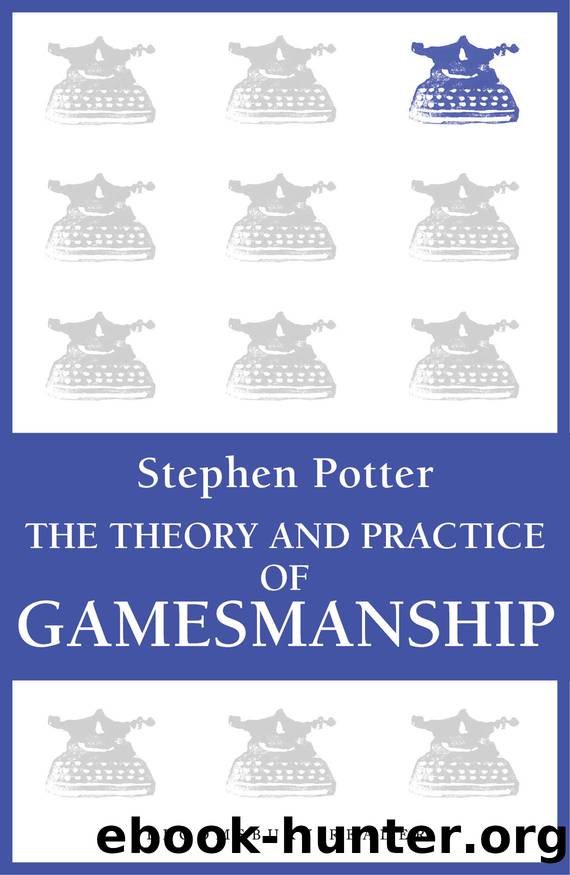 The Theory and Practice of Gamesmanship; Or, the Art of Winning Games Without Actually Cheating by Stephen Potter