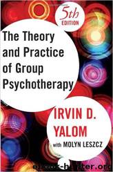The Theory and Practice of Group Psychotherapy by Irvin D. Yalom & Molyn Leszcz