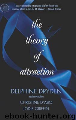The Theory of Attraction: The Theory of Attraction\A Shot in the Dark\Forbidden Fantasies by Delphine Dryden & Christine D'Abo & Jodie Griffin