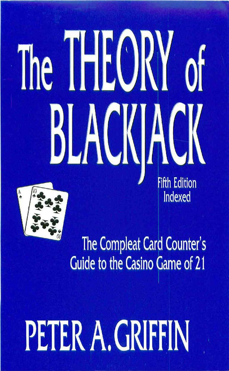 The Theory of Blackjack: The Complete Card Counter's Guide to the Casino by Peter Griffin