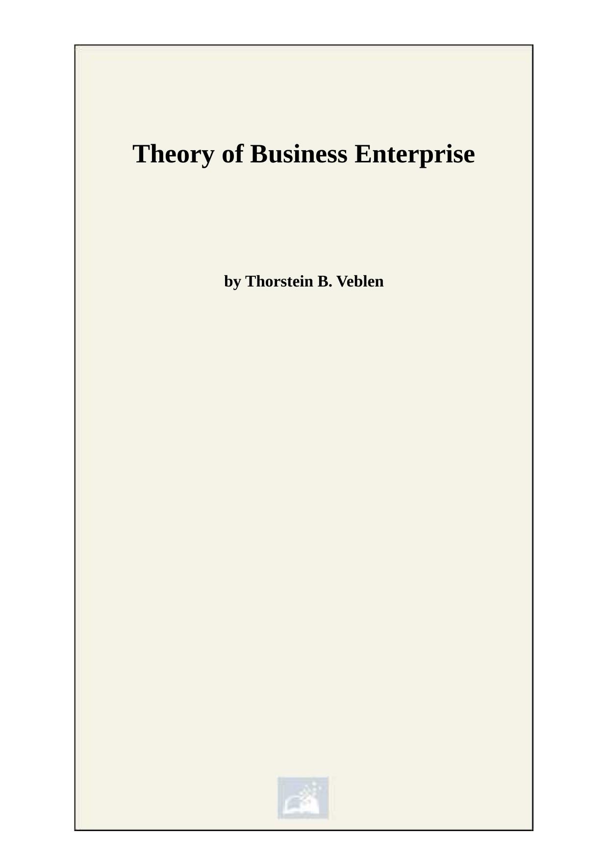 The Theory of Business Enterprise by Thorstein Veblen