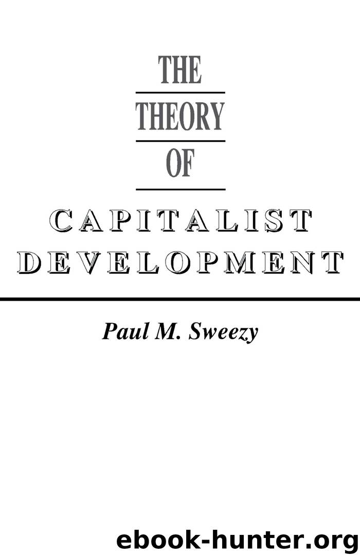 The Theory of Capitalist Development: Principles of Marxian Political Economy by Paul M. Sweezy