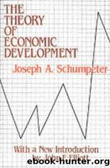 The Theory of Economic Development by Schumpeter Joseph A