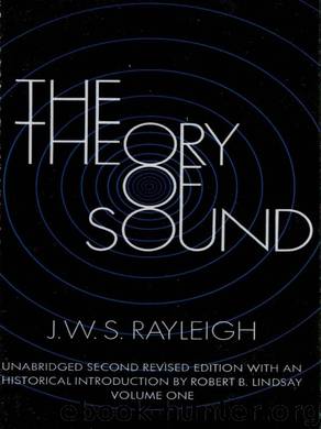 The Theory of Sound, Volume One by J. W. S. Rayleigh