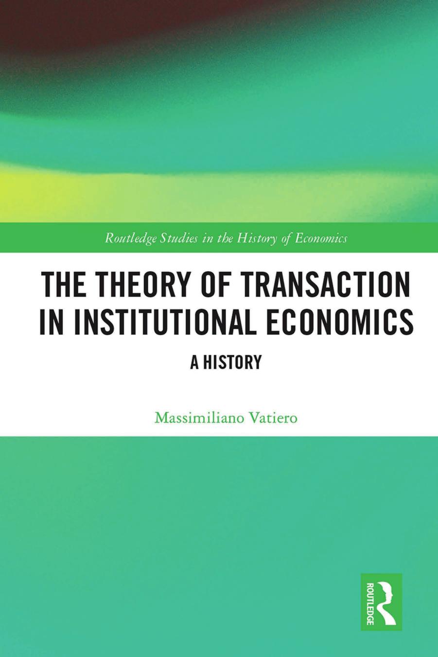 The Theory of Transaction in Institutional Economics: A History by Massimiliano Vatiero
