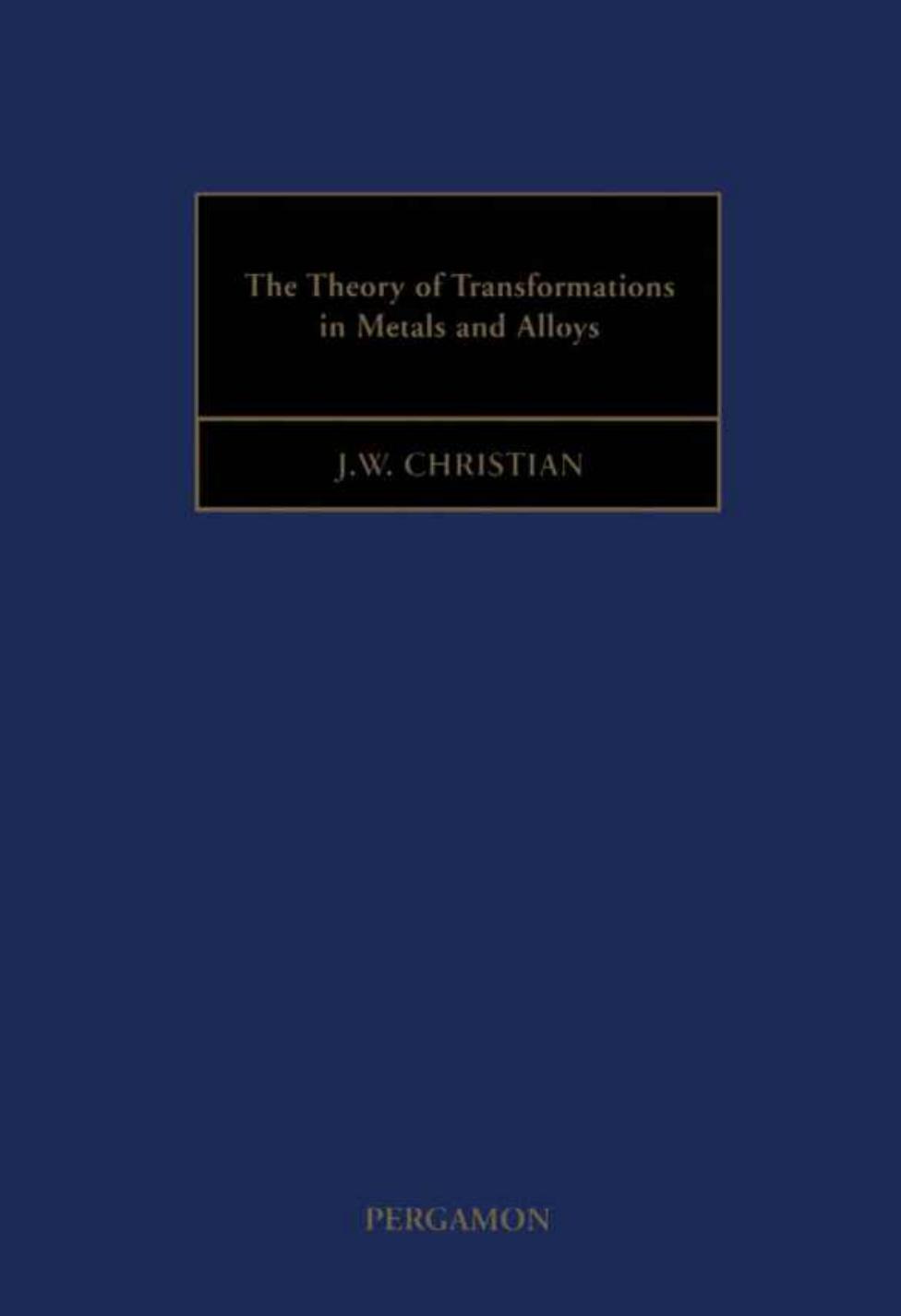 The Theory of Transformations in Metals and Alloys by J.W. Christian