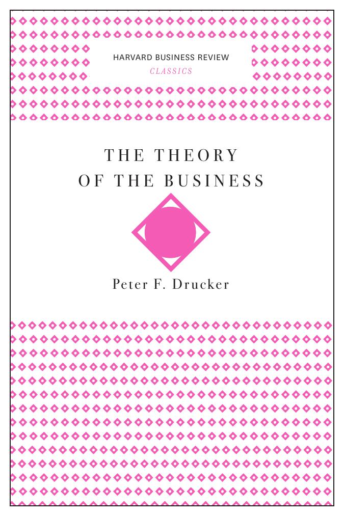 The Theory of the Business by Peter F. Drucker