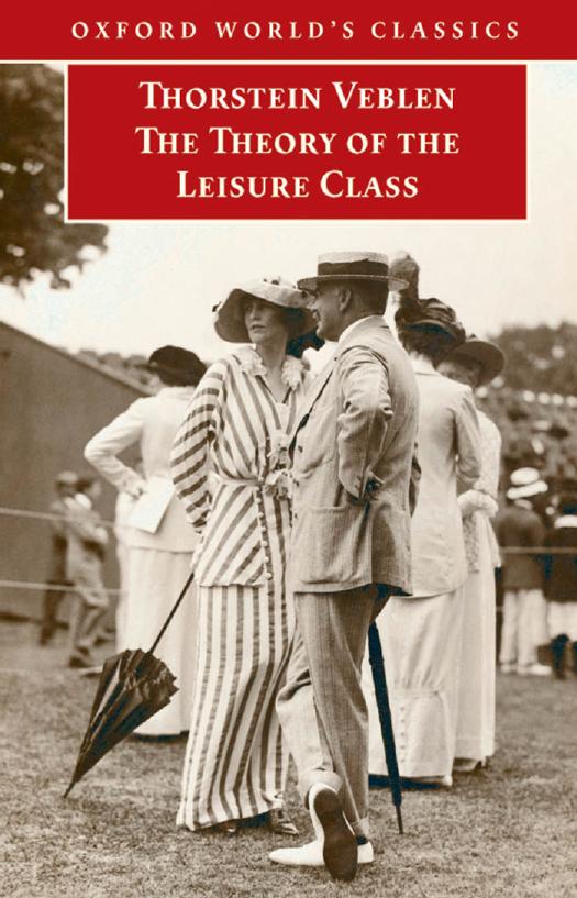 The Theory of the Leisure Class (Oxford World's Classics) by Thorstein Veblen & Martha Banta (Editor)