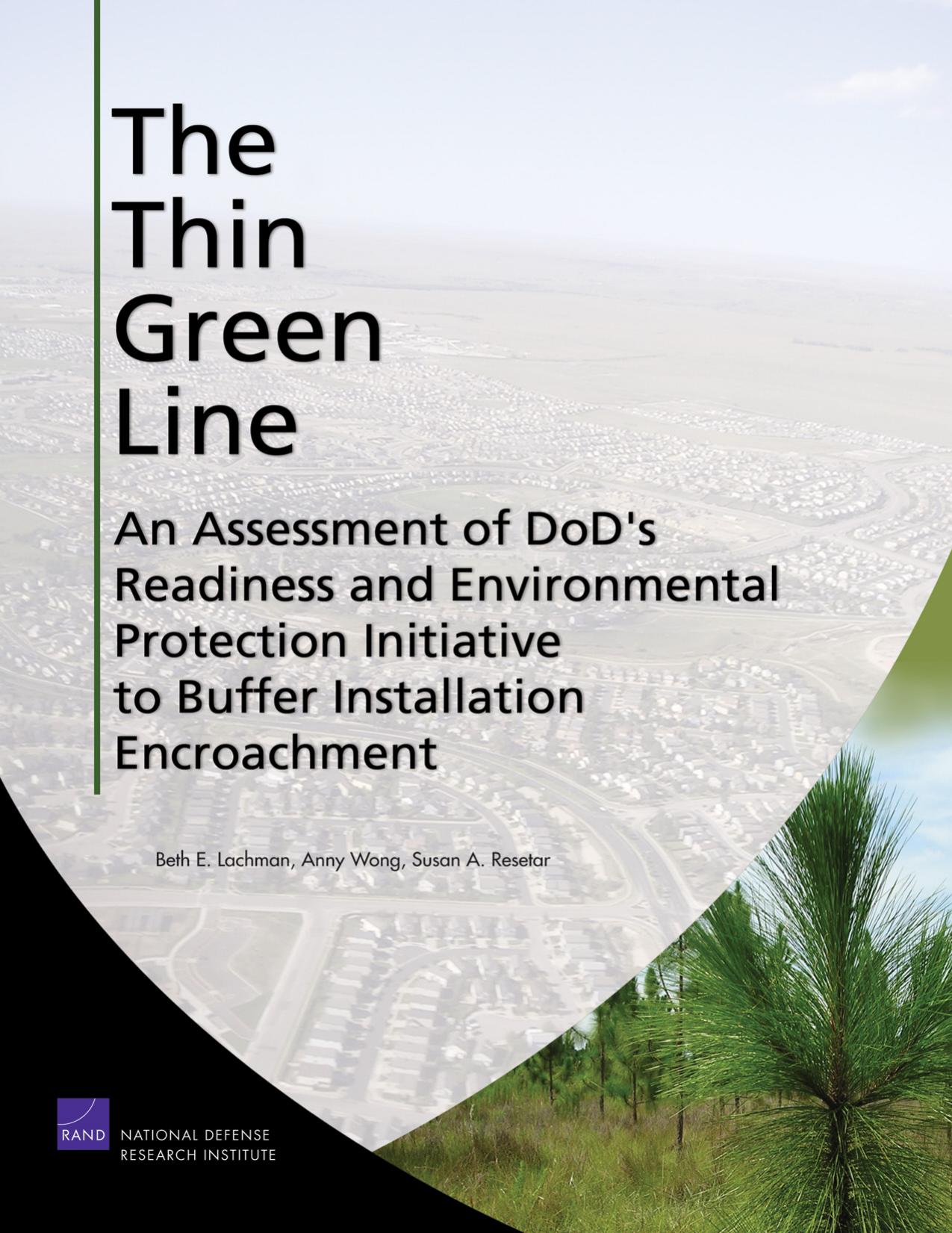 The Thin Green Line: An Assessment of DoD's Readiness and Environmental Protection Initiative to Buffer Installation Encroachment by Beth E. Lachman