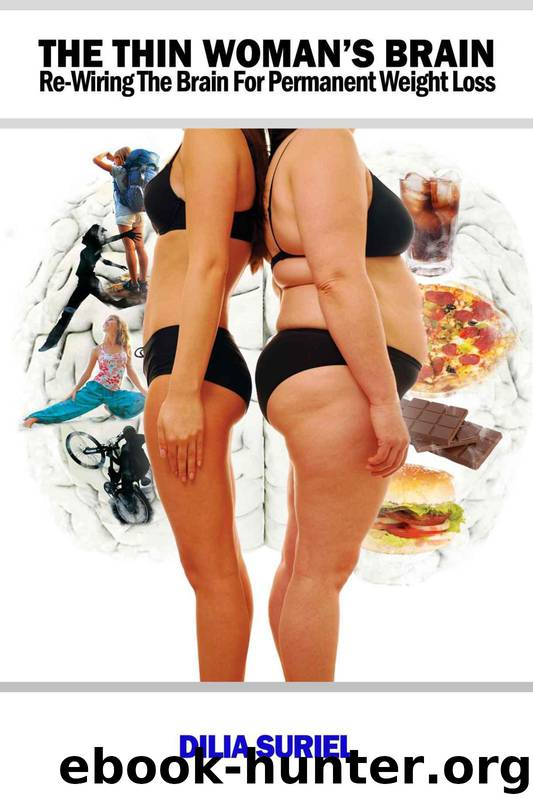 The Thin Woman's Brain: Re-wiring the Brain for Permanent Weight Loss by Suriel Dilia