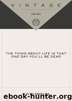 The Thing About Life is That One Day You'll Be Dead by David Shields