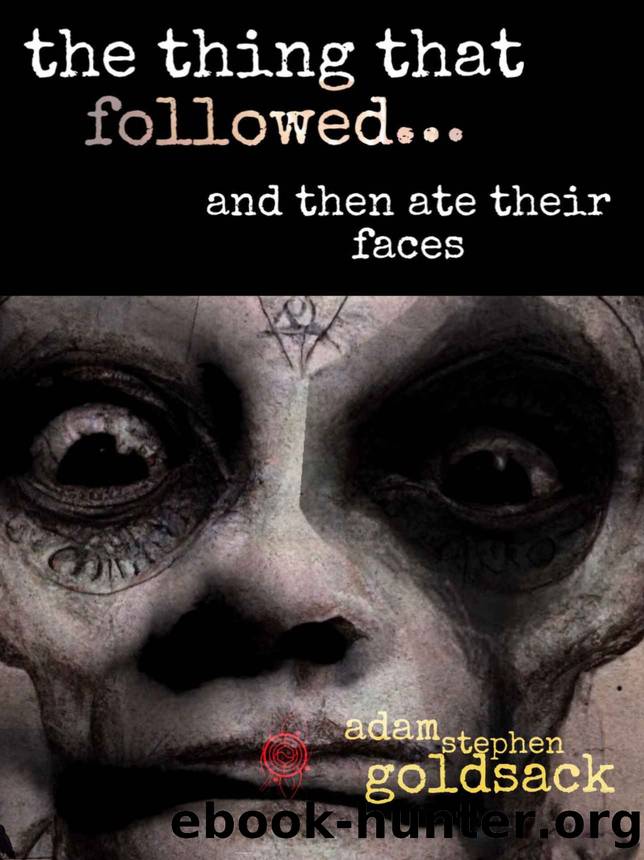 The Thing That Followed: and then ate their faces by Adam Stephen Goldsack