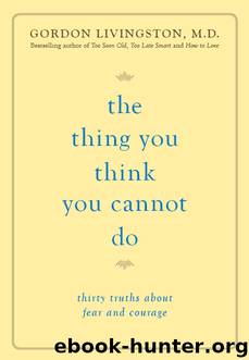 The Thing You Think You Cannot Do by Gordon Livingston