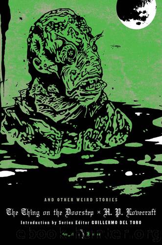 The Thing on the Doorstep and Other Weird Stories by H. P. Lovecraft & H. P. Lovecraft & Guillermo del Toro