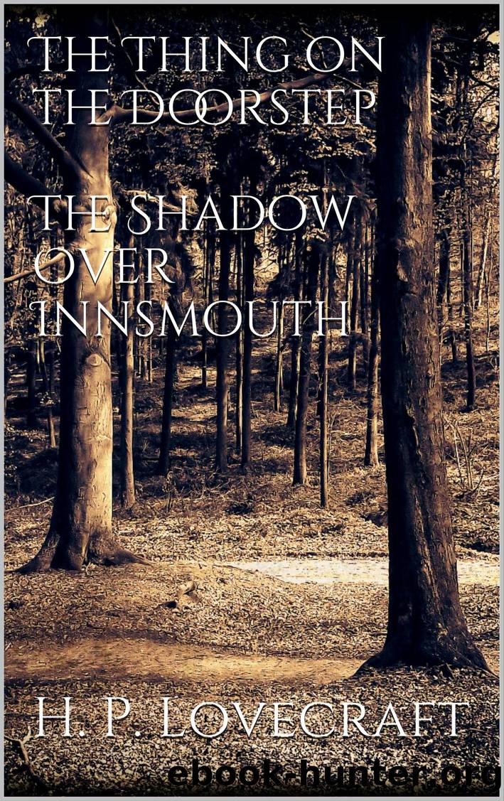 The Thing on the Doorstep, the Shadow Over Innsmouth by H. P. Lovecraft