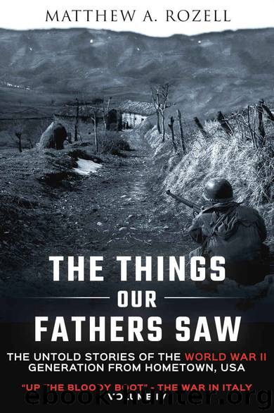 The Things Our Fathers Saw—The Untold Stories of the World War II Generation-Volume IV: Up the Bloody Boot—The War in Italy by Matthew Rozell